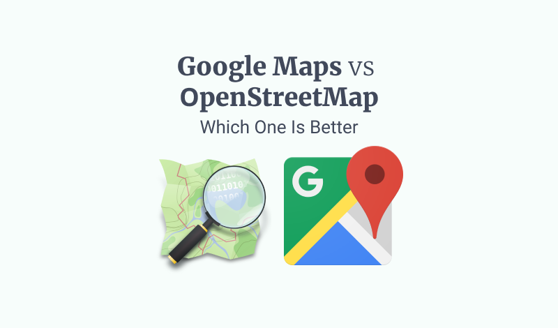 Google Maps vs OpenStreetMap: Which One Is Better