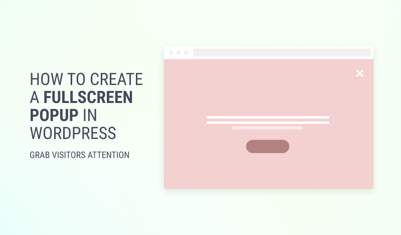How to Create a Fullscreen Popup in WordPress + 10 Real-World Examples