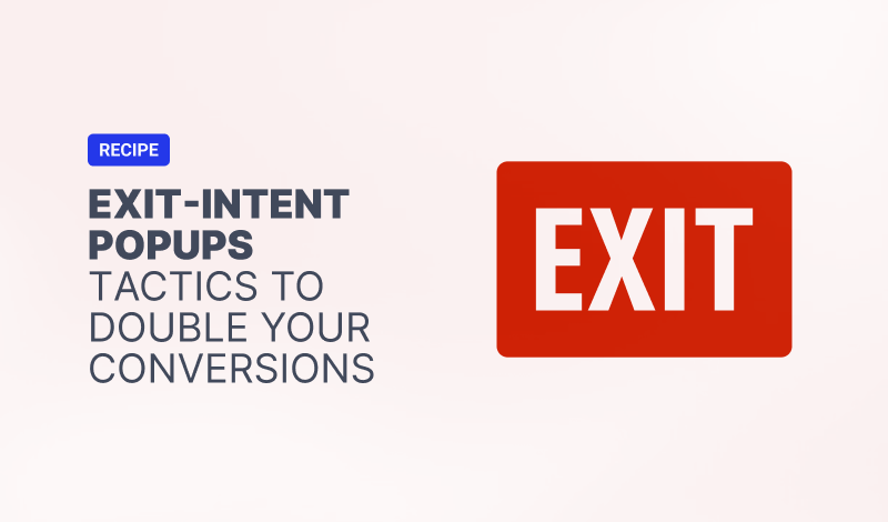 Exit-Intent Popups: 5 Tactics to Double Your Conversions