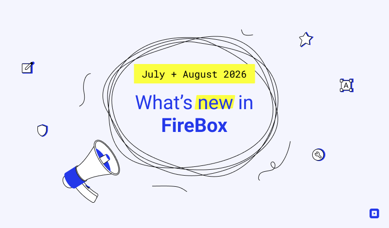 What's New in FireBox: July & August 2026